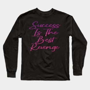 Success Is The Best Revenge Long Sleeve T-Shirt